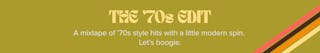 The '70s Edit. A mixtape of '70s style hits with a little modern spin. Let's boogie. 